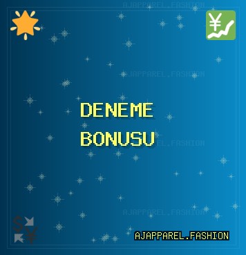 Deneme Bonusu Veren Siteler | ajapparel.fashion